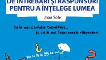 Pret 365 de intrebari si raspunsuri pentru a intelege lumea – Joan Sole pdf