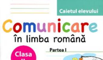 Pret Comunicare in limba romana clasa 2 partea 1 caiet – Maria-Emilia Goian, Lucia Minchevici pdf