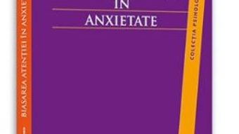 Pret Biasarea atentiei in anxietate – Corneliu-Marius Cioara pdf