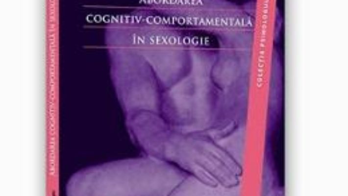 Cartea Abordarea Cognitiv-Comportamentala In Sexologie – Viorel Lupu (download, pret, reducere)