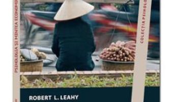 Cartea Psihologia Si Mintea Economica – Robert L. Leahy (download, pret, reducere)