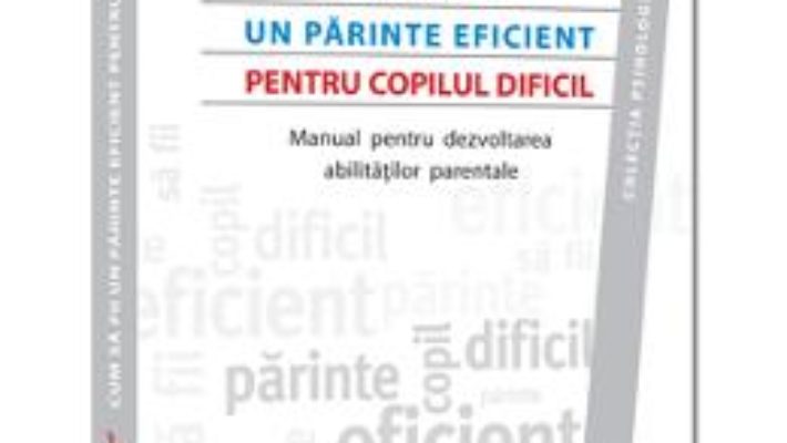 Cartea Cum Sa Fii Un Parinte Eficient Pentru Copilul Dificil – Georgia Degangi (download, pret, reducere)