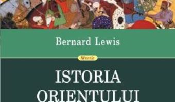 Pret Istoria Orientului Mijlociu – Bernard Lewis pdf