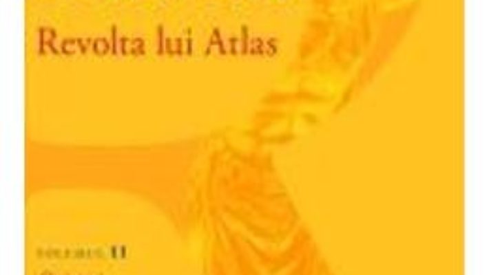 Pret Carte Revolta Lui Atlas Vol.2: Ori-Ori – Ayn Rand