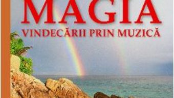 Cartea Magia Vindecarii Prin Muzica – Edgar Cayce (download, pret, reducere)