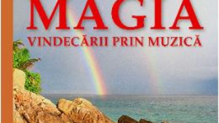 Cartea Magia Vindecarii Prin Muzica – Edgar Cayce (download, pret, reducere)