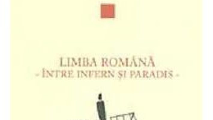 Pret Limba romana, intre infern si paradis – Solomon Marcus pdf