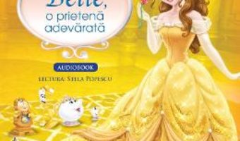 Cartea Disney – Belle, o prietena adevarata (Carte + Cd Audio. Lectura: Stela Popescu) (download, pret, reducere)