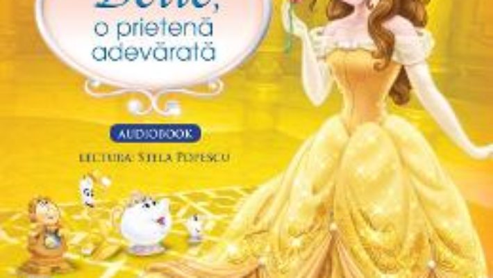 Cartea Disney – Belle, o prietena adevarata (Carte + Cd Audio. Lectura: Stela Popescu) (download, pret, reducere)