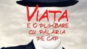 Pret Viata e o plimbare cu palaria pe cap – Constantin Stoiciu pdf