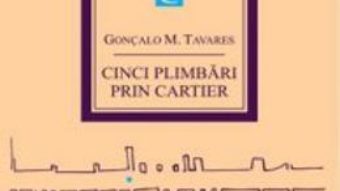 Pret Cinci plimbari prin cartier – Goncalo M. Tavares pdf