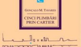 Pret Cinci plimbari prin cartier – Goncalo M. Tavares pdf