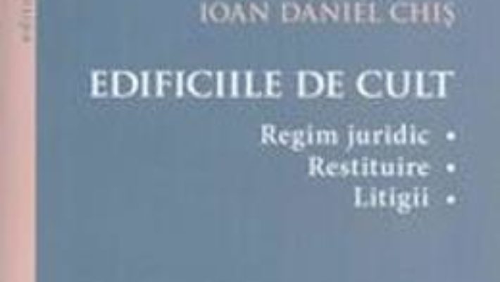 Cartea Edificiile De Cult – Ioan Daniel Chis (download, pret, reducere)