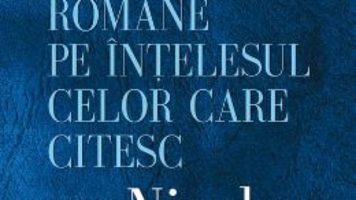 Download  Istoria Literaturii Romane Pe Intelesul Celor Care Citesc – Nicolae Manolescu PDF Online