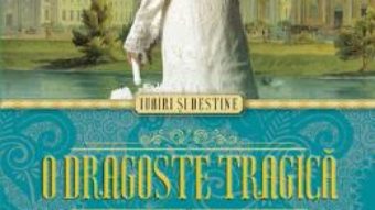 O Dragoste Tragica. Destinul Ultimului Romanov – Dora Levy Mossanen PDF (download, pret, reducere)