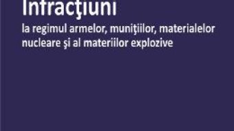 Pret Infractiuni La Regimul Armelor, Munitiilor, Materialelor Nucleare Si Al Materiilor Explozive – E. Neata pdf