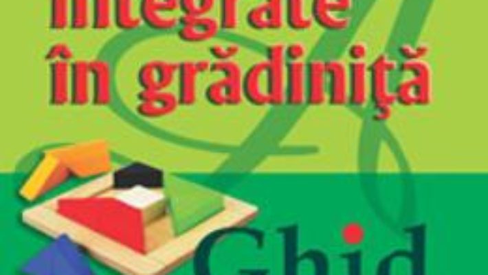 Cartea Activitatile Integrate In Gradinita. Ghid Metodic – Ileana Gurlui, Livia Andreescu (download, pret, reducere)