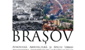 Pret Brasov: Atmosfera, Arhitectura Si Spatiu Urban – Teofil Mihailescu pdf