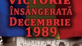 Cartea Victorie Insangerata Decembrie 1989 – Constantin Corneanu (download, pret, reducere)