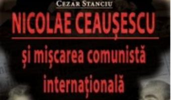 Pret Carte Nicolae Ceausescu Si Miscarea Comunista Internationala (1967-1976) – Cezar Stanciu