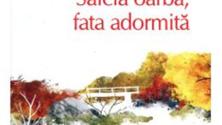 Cartea Salcia oarba, fata adormita – Haruki Murakami (download, pret, reducere)