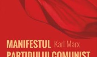 Manifestul Partidului Comunist – Karl Marx, Friedrich Engels PDF (download, pret, reducere)