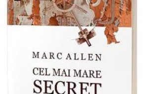 Cartea Cel mai mare secret dintre toate – Marc Allen (download, pret, reducere)