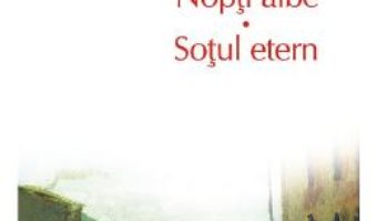 Cartea Nopti albe. Sotul etern – F.M. Dostoievski (download, pret, reducere)