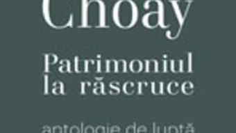 Patrimoniul la rascruce – Francoise Choay PDF (download, pret, reducere)