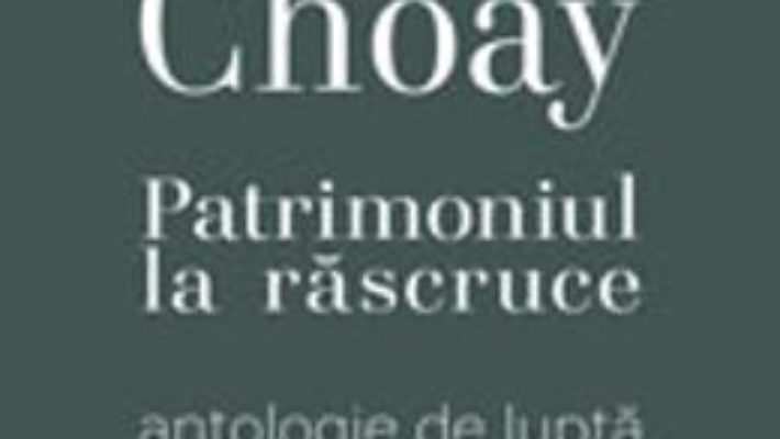 Patrimoniul la rascruce – Francoise Choay PDF (download, pret, reducere)