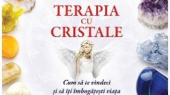 Pret Terapia Cu Cristale – Doreen Virtue, Judith Lukomski pdf