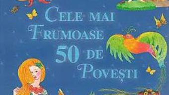 Cartea Cele mai frumoase 50 de povesti (download, pret, reducere)