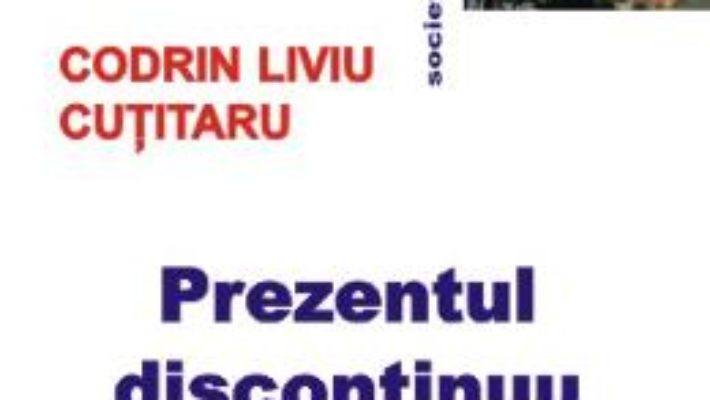 Cartea Prezentul Discontinuu – Codrin Liviu Cutitaru (download, pret, reducere)