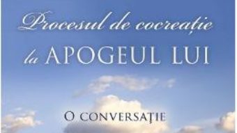 Cartea Procesul De Cocreatie La Apogeul Lui – Wayne W. Dyer, Esther Hicks pdf