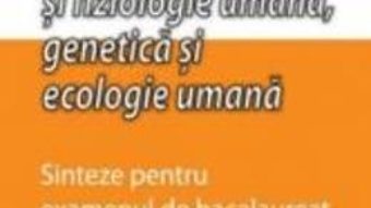 Cartea Anatomie si fiziologie umana, genetica si ecologie umana sinteze pentru bac clasa 11-12 – Ioana Arinis (download, pret, reducere)