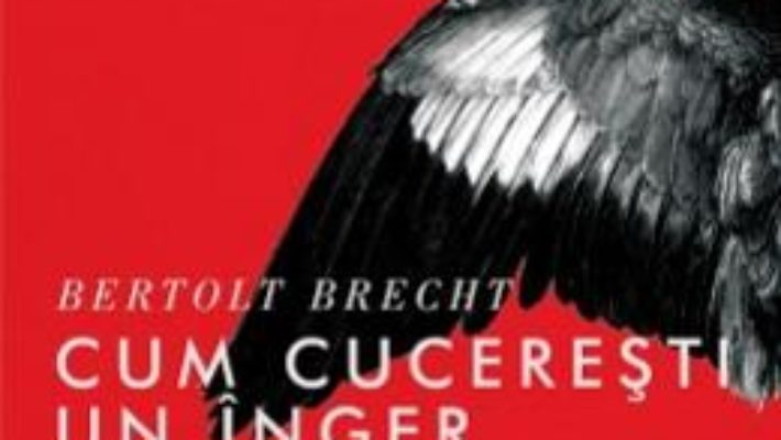 Cartea Cum cuceresti un inger – Bertolt Brecht pdf