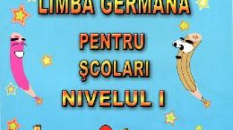 Limba germana pentru scolari. Nivelul I – Alexandrina Ciobanu PDF (download, pret, reducere)