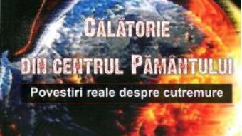 Cartea Calatorie Din Centrul Pamantului – Cristian Chitaru, Nicoleta Brisan pdf