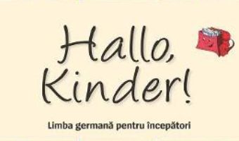 Cartea Hallo, Kinder! Limba germana pentru incepatori – Evemarie Draganovici, Andreea Rusen pdf