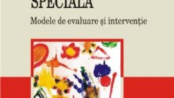 Cartea Psihopedagogia Speciala. Modele De Evaluare Si Interventie – Adrian Rosan pdf