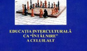 Cartea Educatia Interculturala Ca Intalnire A Celuilalt – Mihaela Voinea pdf