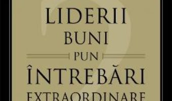 Cartea Liderii Buni Pun Intrebari Extraordinare – John C. Maxwell pdf