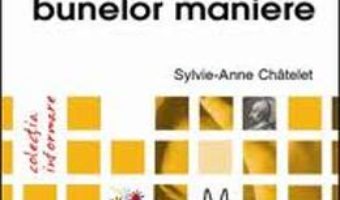 Cartea Ghidul Bunelor Maniere – Sylvie-Anne Chatelet pdf