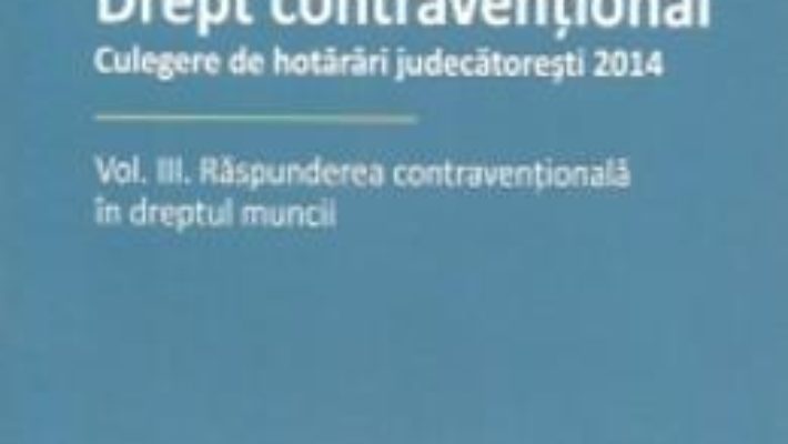 Cartea Drept Contraventional Vol.3: Raspunderea Contraventionala In Dreptul Muncii – Andrei Pap (download, pret, reducere)