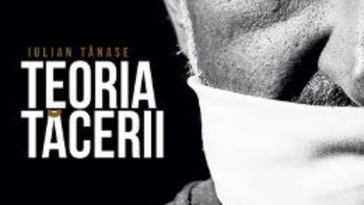 Cartea Teoria Tacerii – Iulian Tanase (download, pret, reducere)