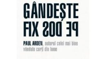 Cartea Gandeste fix pe dos! – Paul Arden pdf