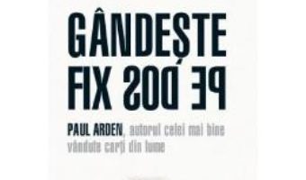 Cartea Gandeste fix pe dos! – Paul Arden pdf