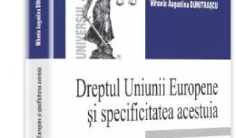 Cartea Dreptul Uniunii Europene Si Specificitatea Acestuia Ed.2 – Mihaela Augustina Dumitrascu pdf