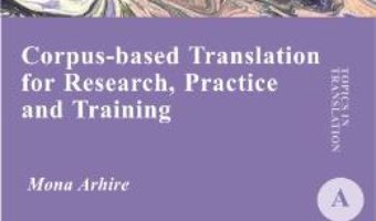 Cartea Corpus-based translation for research, practice and training – Mona Arhire (download, pret, reducere)