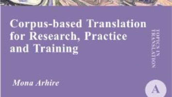 Cartea Corpus-based translation for research, practice and training – Mona Arhire (download, pret, reducere)